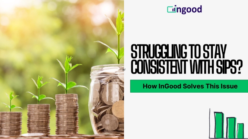 Struggling to Stay Consistent with SIPs? How InGood Solves This Issue