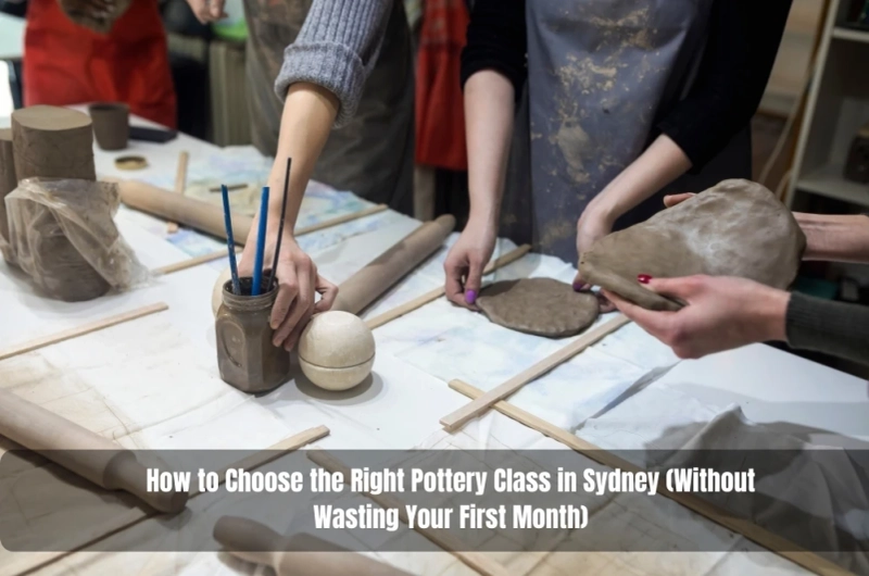 How to Choose the Right Pottery Class in Sydney (Without Wasting Your First Month)