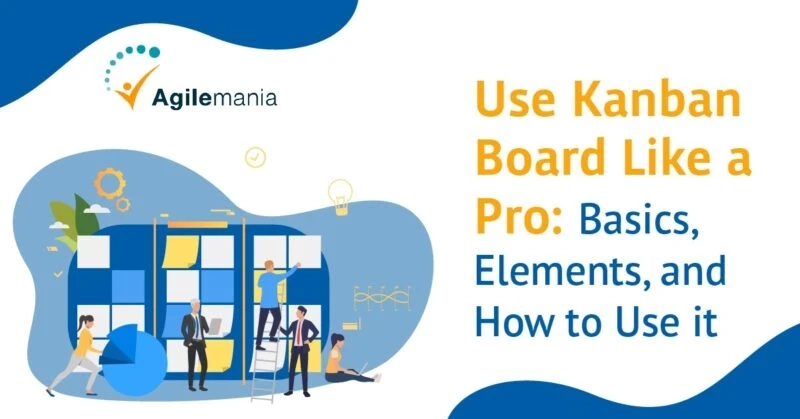 Use Kanban Board Like a Pro: Basics, Elements & How to use it.