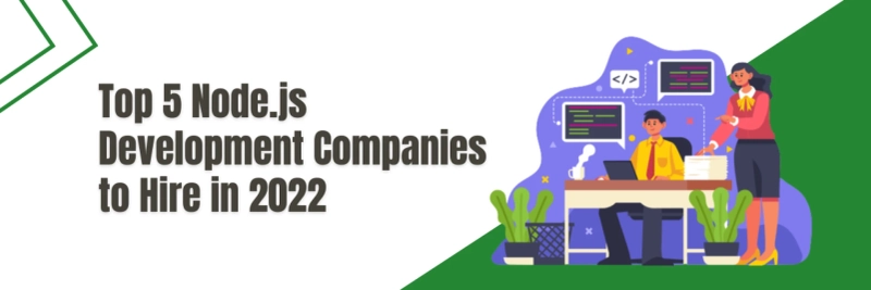 Top 5 Node.js Development Companies to Hire in 2022