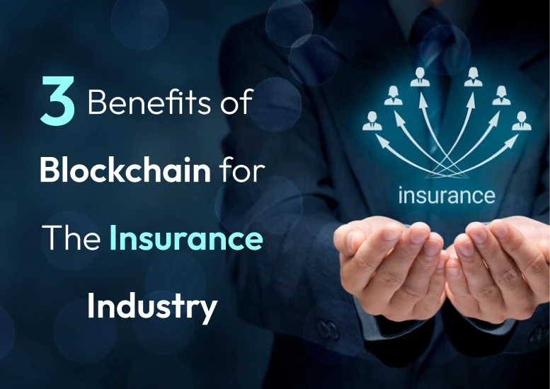 3 Benefits of Blockchain for The Insurance Industry