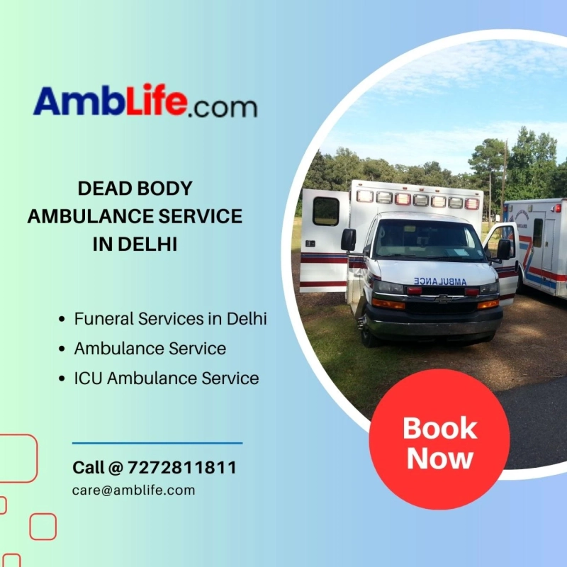 Efficient Dead Body Ambulance Service in Delhi: Ensuring Dignified and Timely Transportation