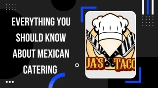 Everything You Should Know About Mexican Catering