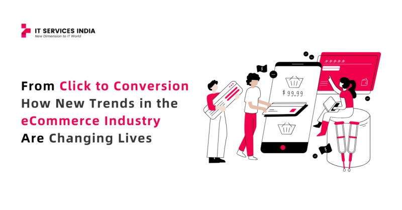 From Click to Conversion: How New Trends in the eCommerce Industry Are Changing Lives