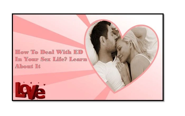How to Deal With ED in Your Sex Life? Learn About It