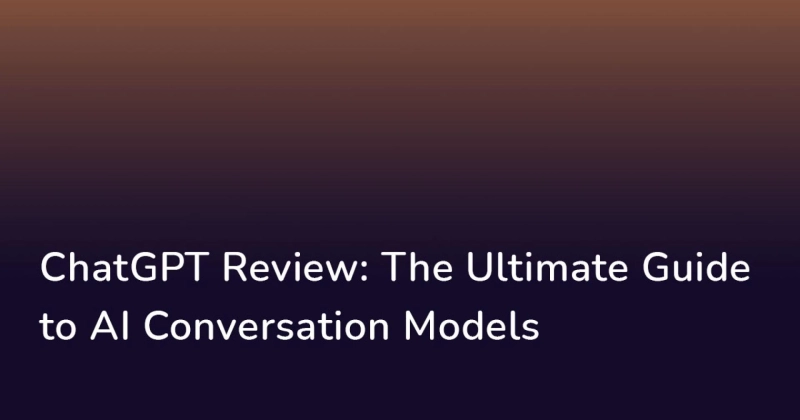 ChatGPT Review: The Ultimate Guide to AI Conversation Models