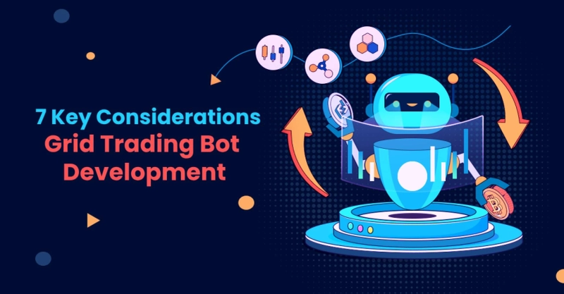  7 Key Considerations for Grid Trading Bot Development