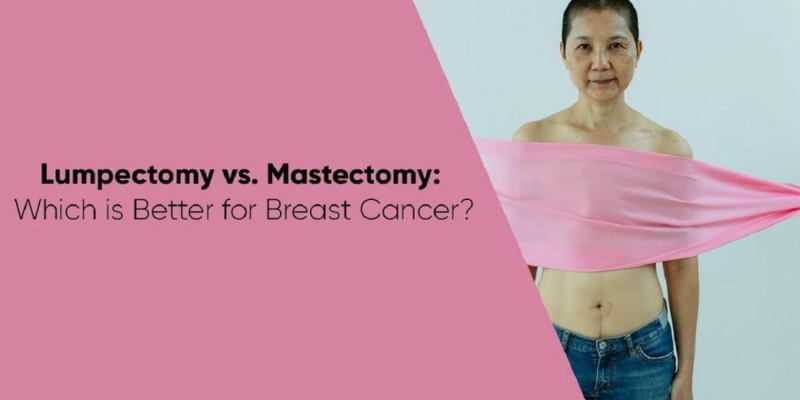 LUMPECTOMY VS. MASTECTOMY: WHICH IS BETTER FOR BREAST CANCER?