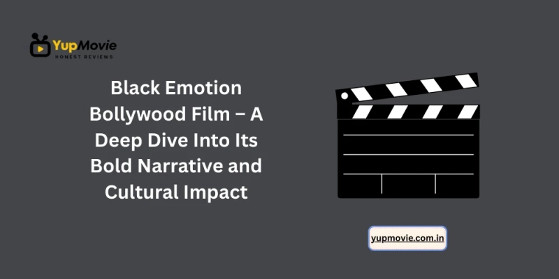 Black Emotion Bollywood Film – A Deep Dive Into Its Bold Narrative and Cultural Impact