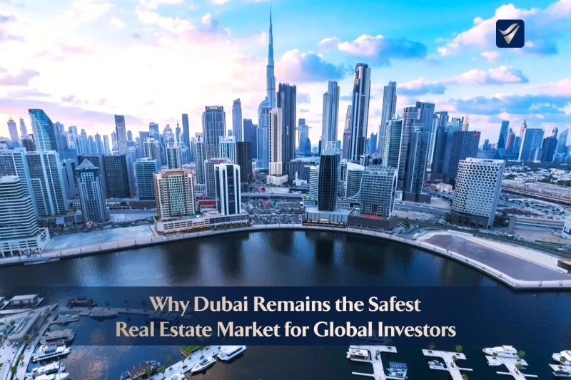 Why Dubai Remains the Safest Real Estate Market for Global Investors?