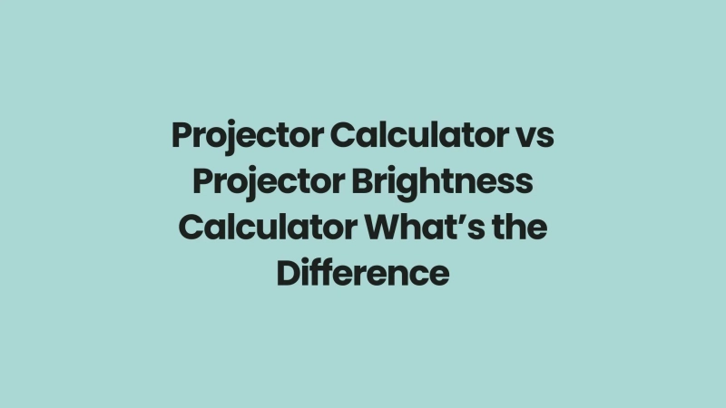 Projector Calculator vs Projector Brightness Calculator What’s the Difference