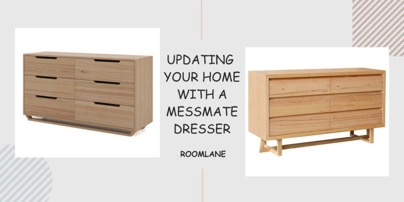 UPDATING YOUR HOME WITH A MESSMATE DRESSER