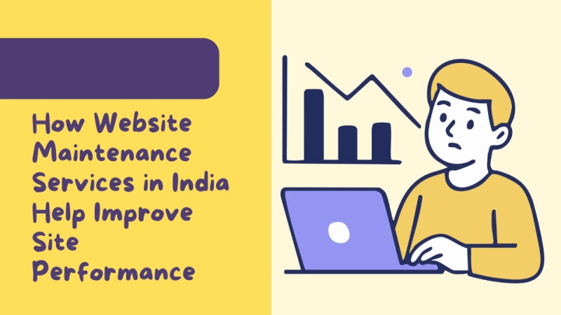 How Website Maintenance Services in India Help Improve Site Performance