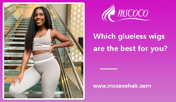 Which glueless wigs are the best for you?