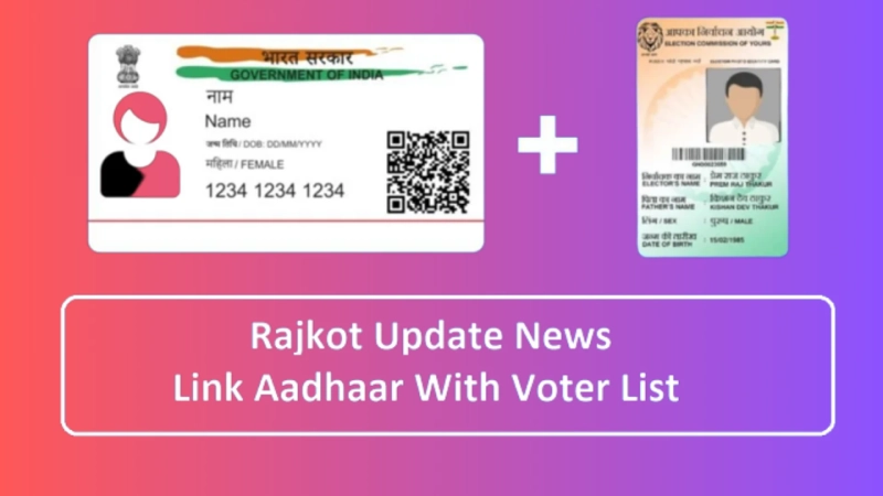 Rajkot Update News: Link Aadhaar With Voter List 2023