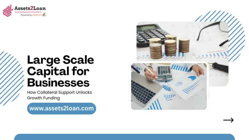 Large Scale Capital for Businesses: How Collateral Support Unlocks Growth Funding