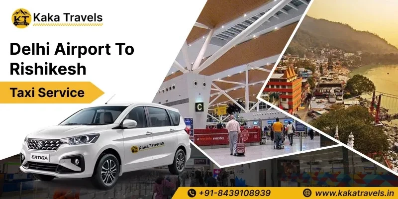 Your Step-by-Step Guide to Delhi Airport To Rishikesh Taxi Service