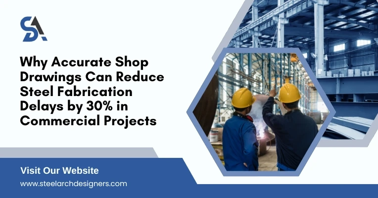 From Drawing to Site: Why Accurate Shop Drawings Can Reduce Steel Fabrication Delays by 30% in Commercial Projects