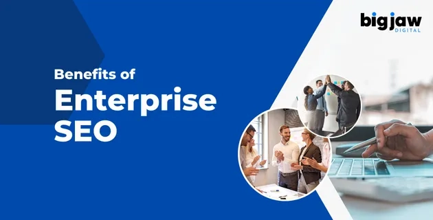 The Benefits of Enterprise SEO for Large-Scale Success