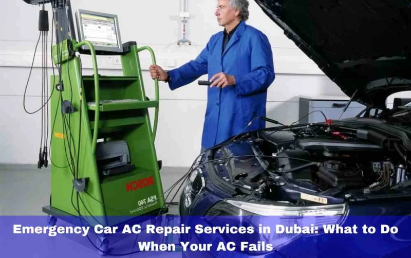 Emergency Car AC Repair Services in Dubai: What to Do When Your AC Fails