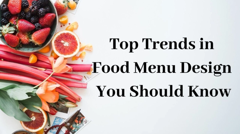 Top Trends in Food Menu Design You Should Know