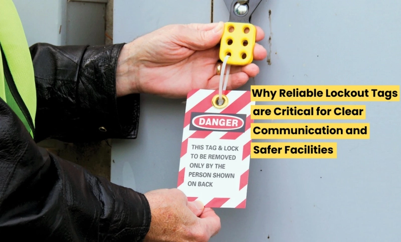 Why Reliable Lockout Tags are Critical for Clear Communication and Safer Facilities