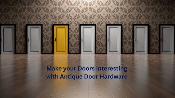 Make your Doors interesting with Antique Door Hardware