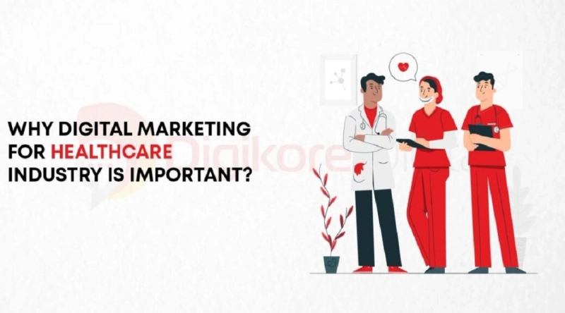 Why Digital Marketing For The Healthcare Industry Is Important?