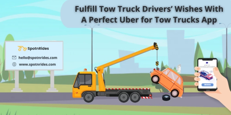 Fulfill Tow Truck Drivers’ Wishes With A Perfect Uber for Tow Trucks App