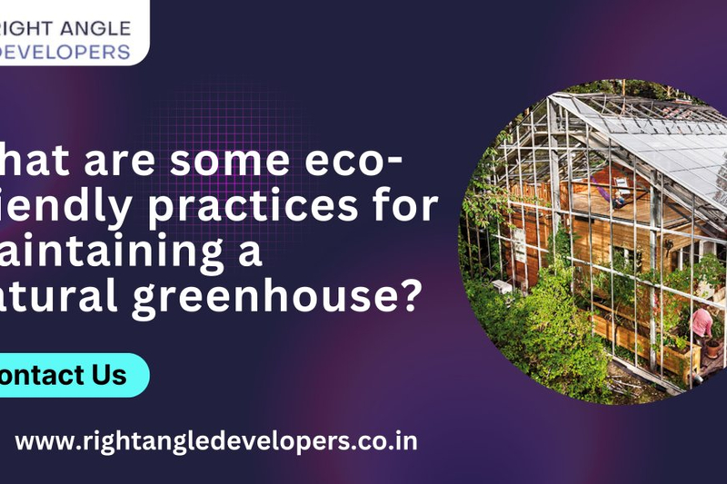 What are some eco-friendly practices for maintaining a natural greenhouse?