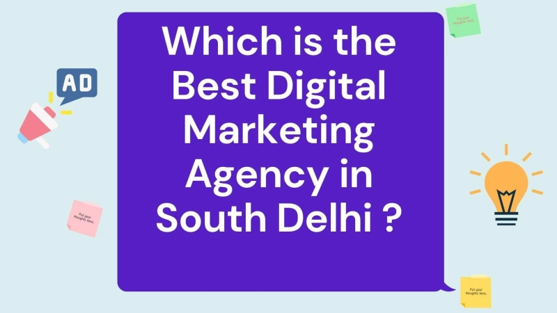 Which is the Best Digital Marketing Agency in South Delhi ?