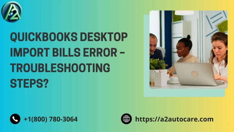 Unable to Import Bills for QuickBooks Desktop: Troubleshooting Guide