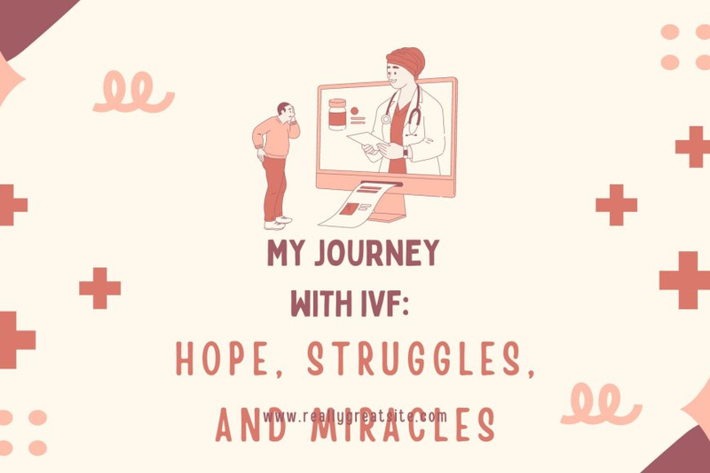 My Journey with IVF: Hope, Struggles, and Miracles