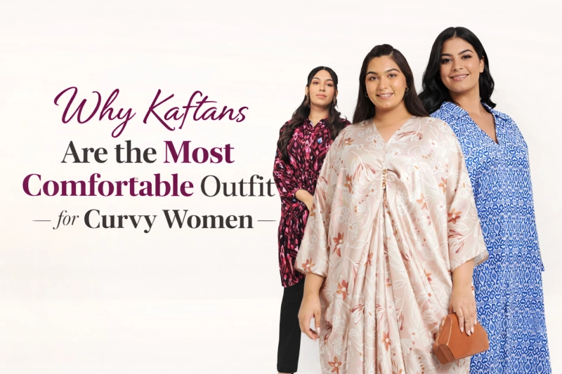 Why Kaftans Are the Most Comfortable Outfit for Curvy Women