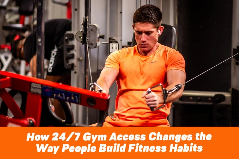 How 24/7 Gym Access Changes the Way People Build Fitness Habits