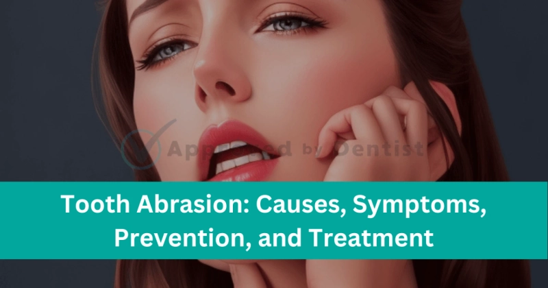 Tooth Abrasion: Causes, Symptoms, Prevention, and Treatment