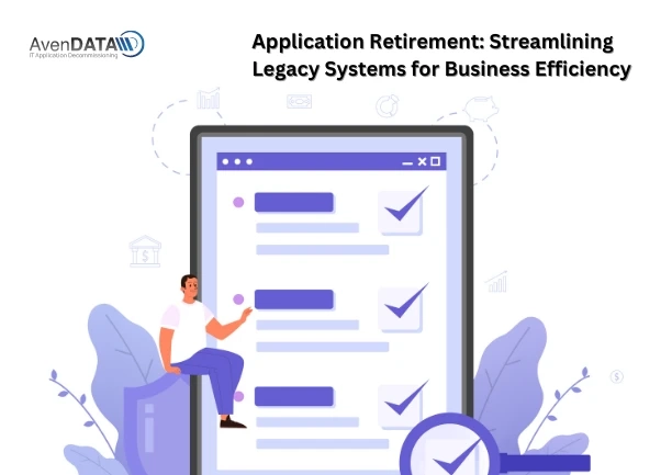 Application Retirement: Streamlining Legacy Systems for Business Efficiency