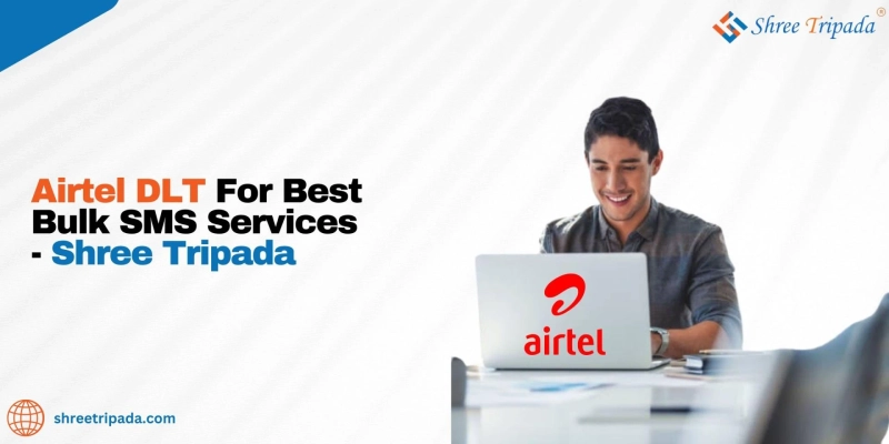 Airtel DLT For Best Bulk SMS Services - Shree Tripada