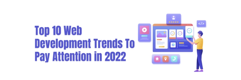 Top 10 Web Development Trends To Pay Attention in 2022