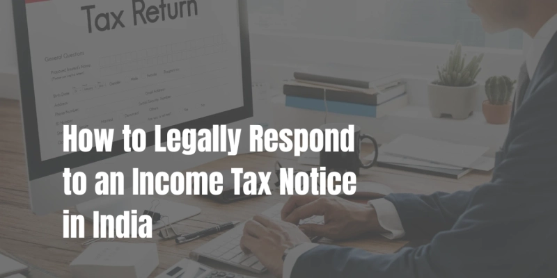 How to Legally Respond to an Income Tax Notice in India