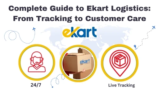 Complete Guide to Ekart Logistics: From Tracking to Customer Care
