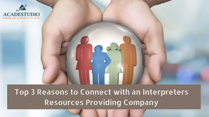 Top 3 Reasons to Connect with an Interpreters Resources Providing Company