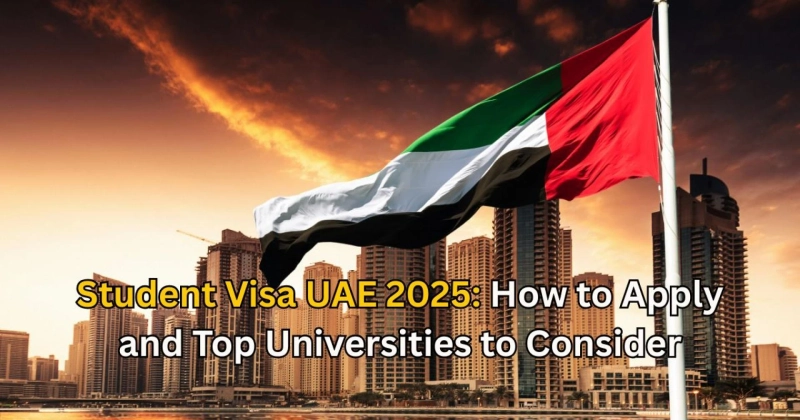 Student Visa UAE 2025: How to Apply and Top Universities to Consider