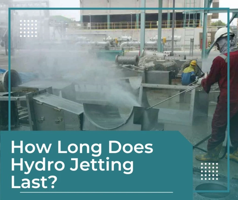 How Long Do the Effects of Hydro Jetting Last?