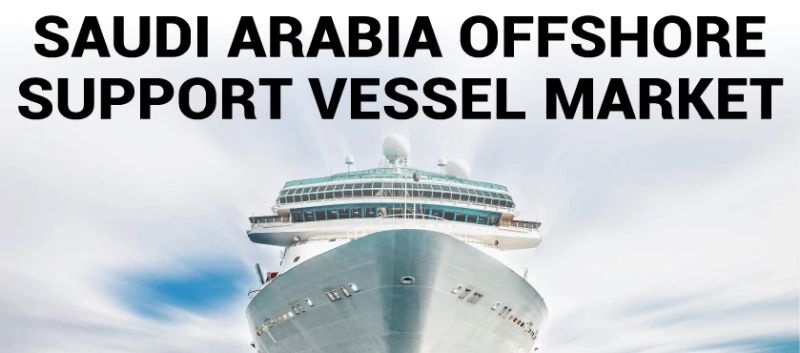 Saudi Arabia Offshore Support Vessel Market 2021 Current Industry Size, Trends, Competitive Landscape Forecast to 2028