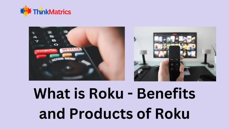 Roku - Benefits and Latest launched Products of Roku