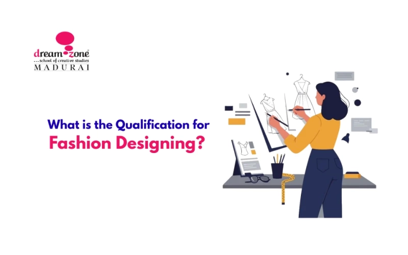 What is the Qualification for Fashion Designing?