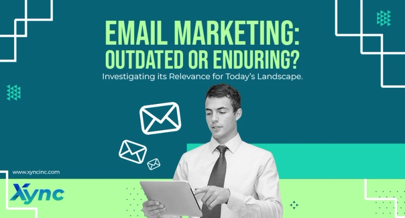 Email Marketing: Outdated or Enduring? Investigating its Relevance for Today’s Landscape