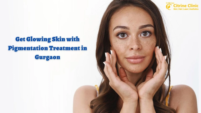 Get Glowing Skin with Pigmentation Treatment in Gurgaon