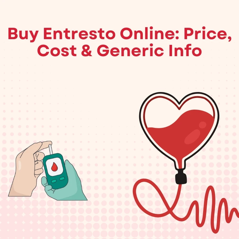 Buy Entresto Online | Price, Cost & Generic Info